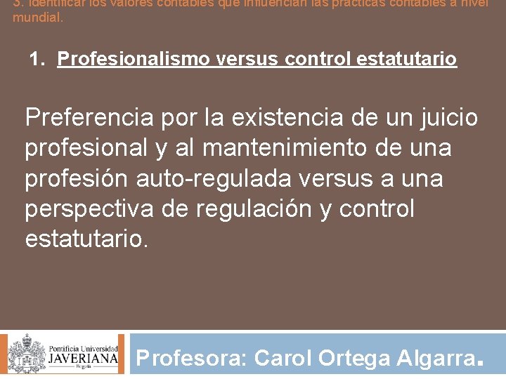 3. Identificar los valores contables que influencian las prácticas contables a nivel mundial. 1.