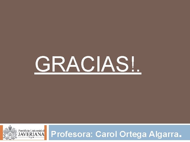 GRACIAS!. Profesora: Carol Ortega Algarra. 