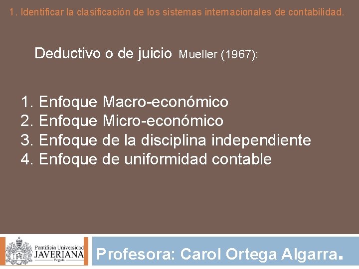 1. Identificar la clasificación de los sistemas internacionales de contabilidad. Deductivo o de juicio