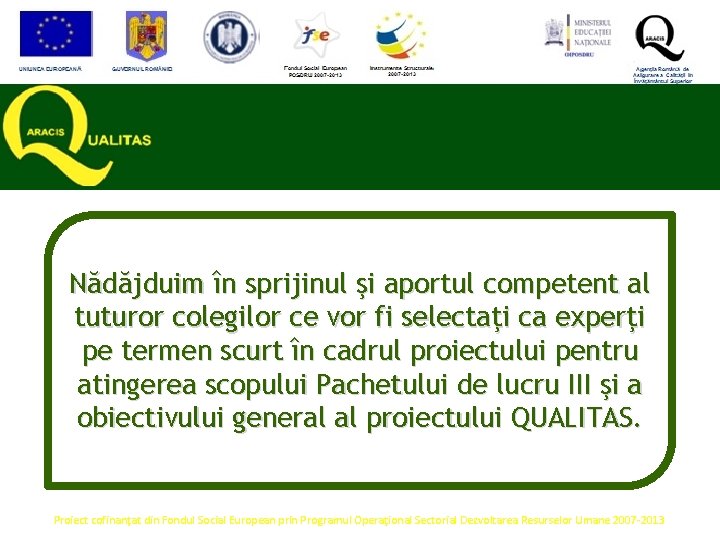 Nădăjduim în sprijinul şi aportul competent al tuturor colegilor ce vor fi selectaţi ca