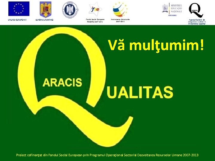 Vă mulţumim! Proiect cofinanţat din Fondul Social European prin Programul Operaţional Sectorial Dezvoltarea Resurselor