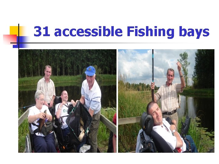 31 accessible Fishing bays 