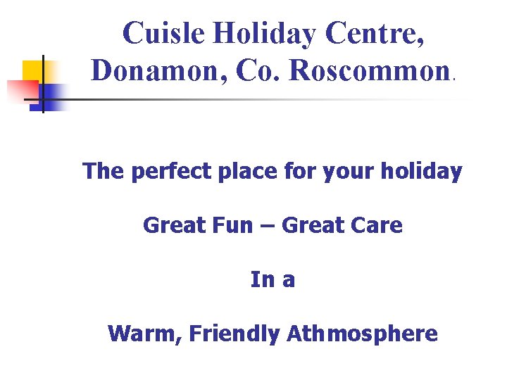 Cuisle Holiday Centre, Donamon, Co. Roscommon. The perfect place for your holiday Great Fun