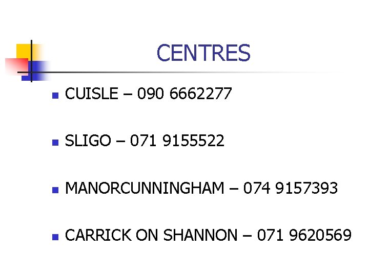 CENTRES n CUISLE – 090 6662277 n SLIGO – 071 9155522 n MANORCUNNINGHAM –