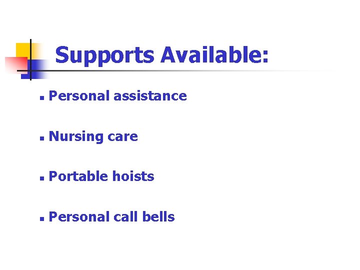 Supports Available: n Personal assistance n Nursing care n Portable hoists n Personal call