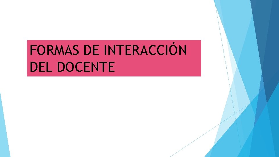 FORMAS DE INTERACCIÓN DEL DOCENTE 