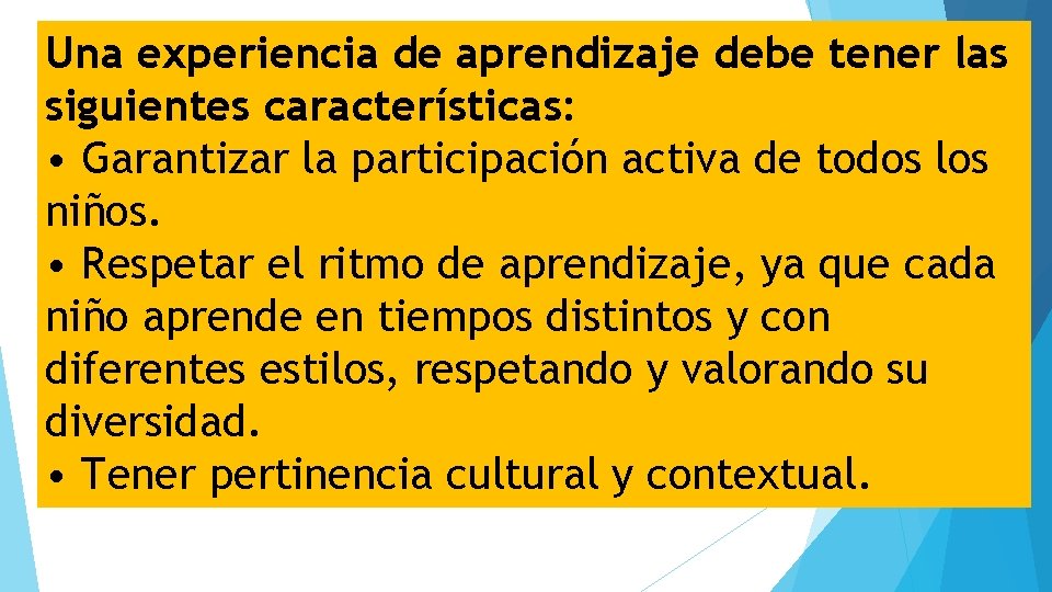 Una experiencia de aprendizaje debe tener las siguientes características: • Garantizar la participación activa