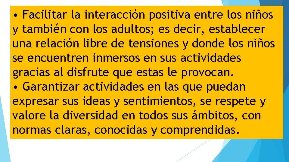  • Facilitar la interacción positiva entre los niños y también con los adultos;