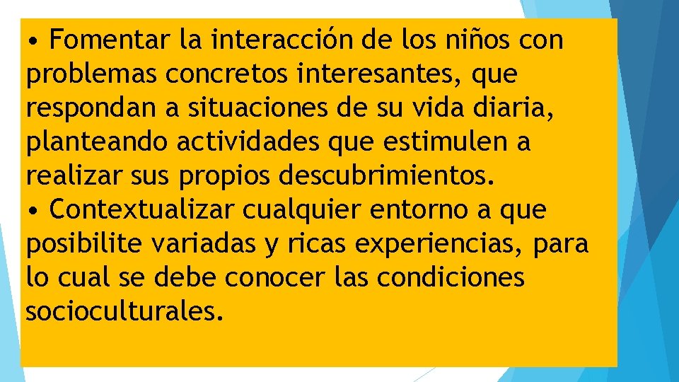  • Fomentar la interacción de los niños con problemas concretos interesantes, que respondan