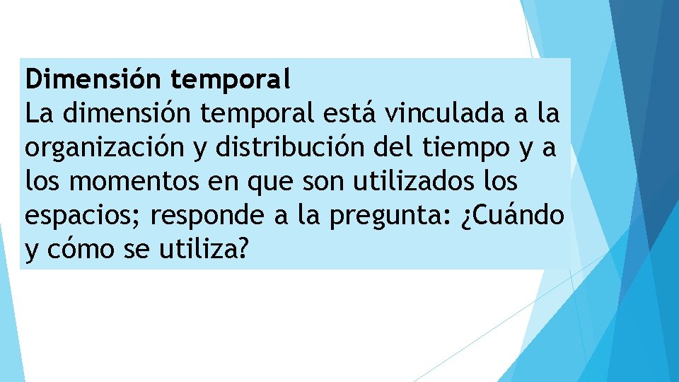 Dimensión temporal La dimensión temporal está vinculada a la organización y distribución del tiempo