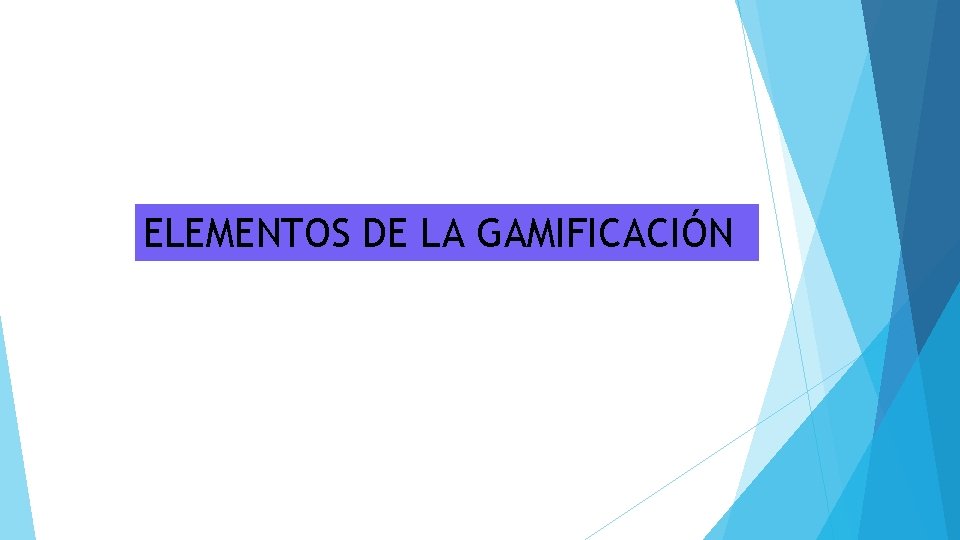 ELEMENTOS DE LA GAMIFICACIÓN 