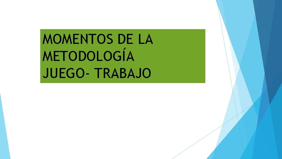 MOMENTOS DE LA METODOLOGÍA JUEGO- TRABAJO 