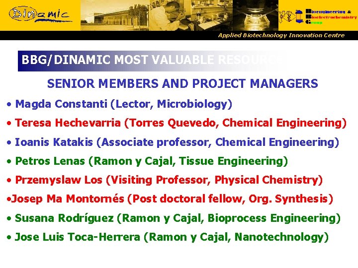 Applied Biotechnology Innovation Centre BBG/DINAMIC MOST VALUABLE RESOURCE SENIOR MEMBERS AND PROJECT MANAGERS •