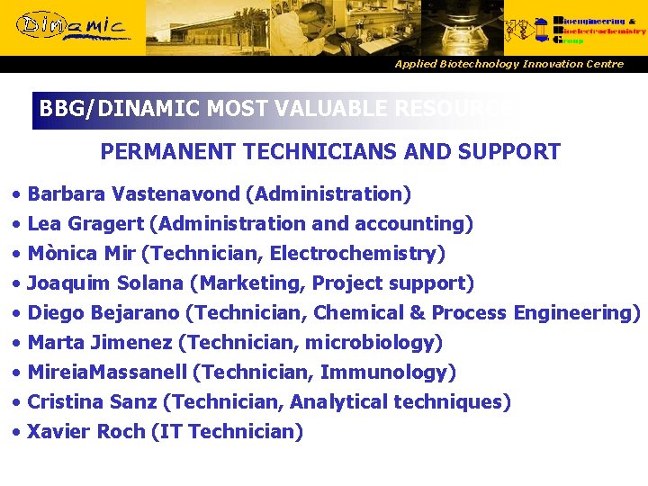 Applied Biotechnology Innovation Centre BBG/DINAMIC MOST VALUABLE RESOURCE PERMANENT TECHNICIANS AND SUPPORT • Barbara