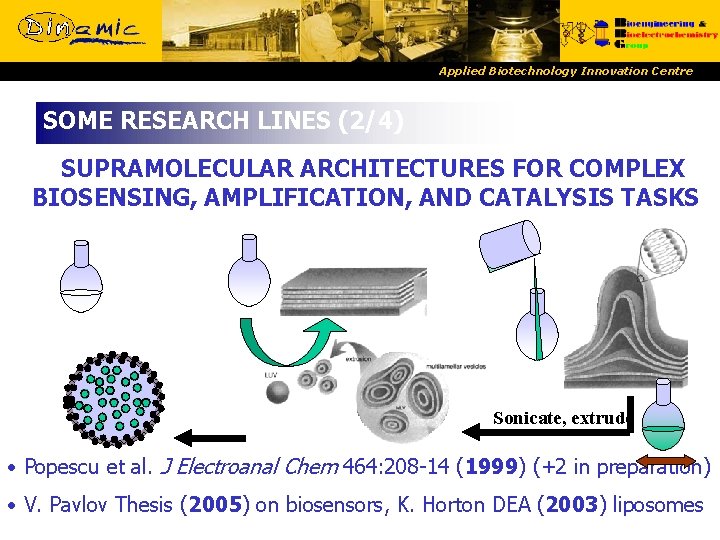 Applied Biotechnology Innovation Centre SOME RESEARCH LINES (2/4) SUPRAMOLECULAR ARCHITECTURES FOR COMPLEX BIOSENSING, AMPLIFICATION,