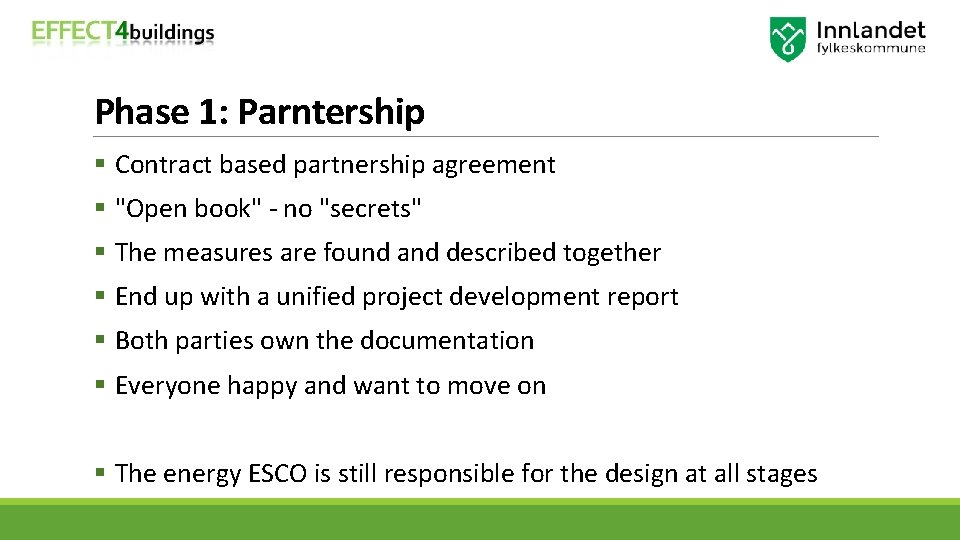 Phase 1: Parntership § Contract based partnership agreement § "Open book" - no "secrets"