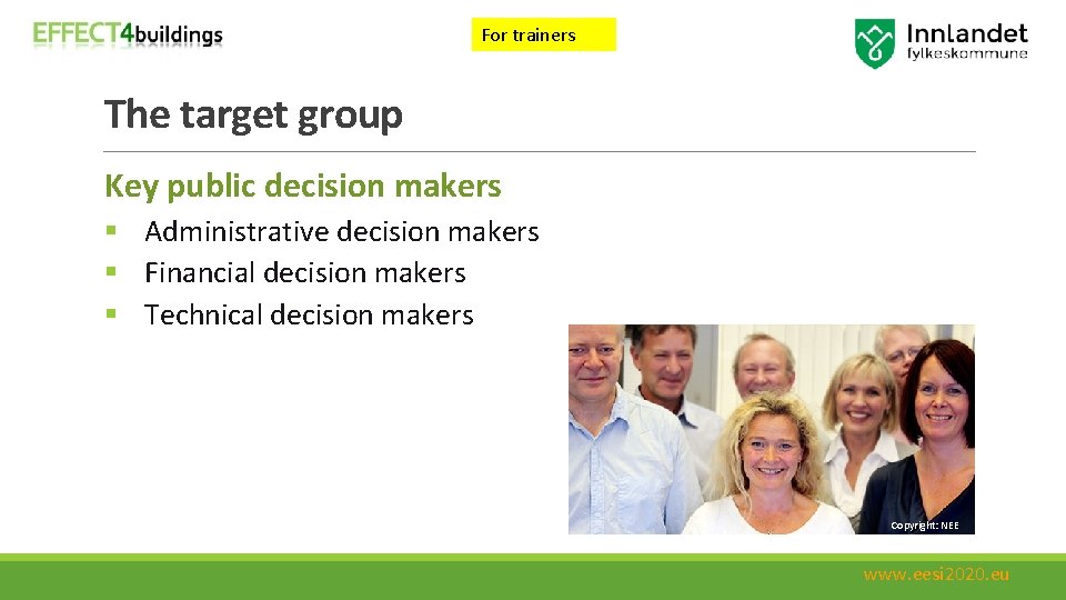 For trainers The target group Key public decision makers § Administrative decision makers §