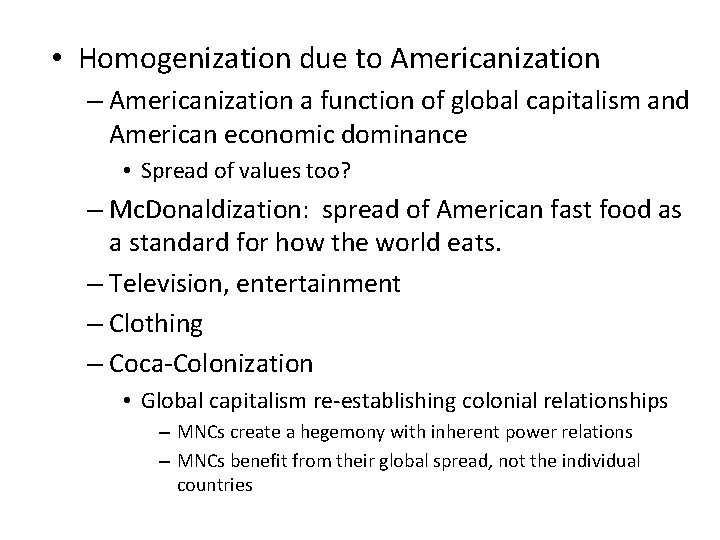  • Homogenization due to Americanization – Americanization a function of global capitalism and