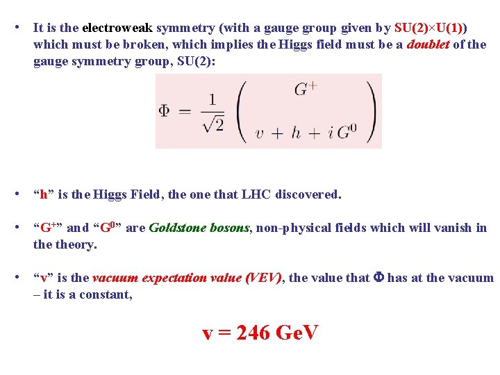  • It is the electroweak symmetry (with a gauge group given by SU(2)×U(1))