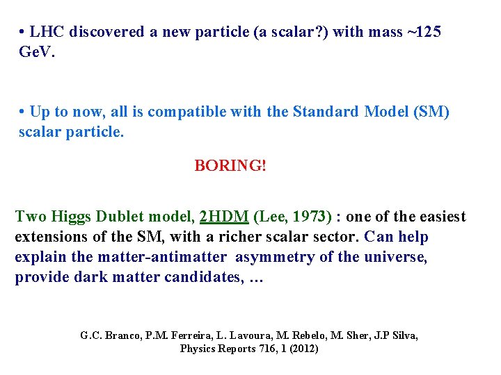  • LHC discovered a new particle (a scalar? ) with mass ~125 Ge.