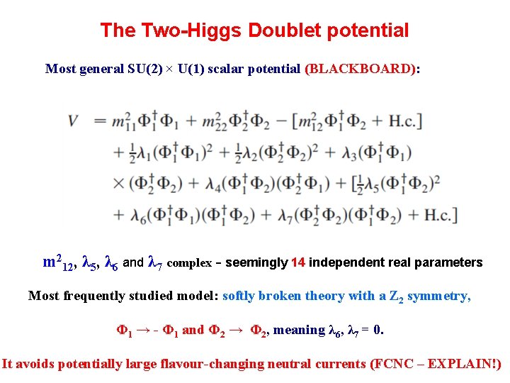 The Two-Higgs Doublet potential Most general SU(2) × U(1) scalar potential (BLACKBOARD): m 212,