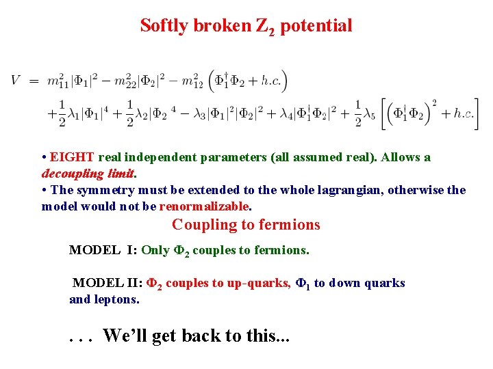 Softly broken Z 2 potential • EIGHT real independent parameters (all assumed real). Allows