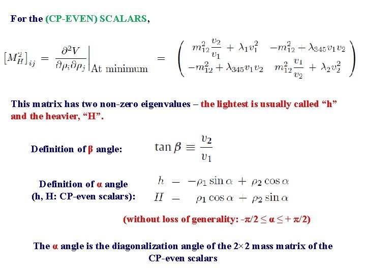 For the (CP-EVEN) SCALARS, This matrix has two non-zero eigenvalues – the lightest is