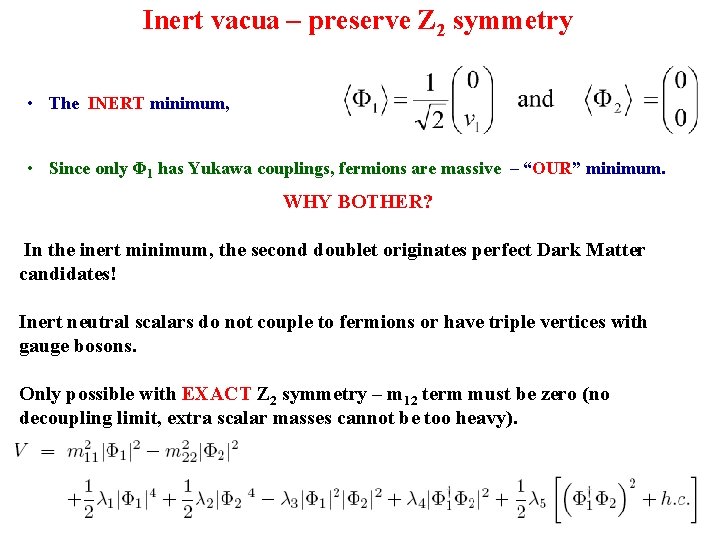 Inert vacua – preserve Z 2 symmetry • The INERT minimum, • Since only