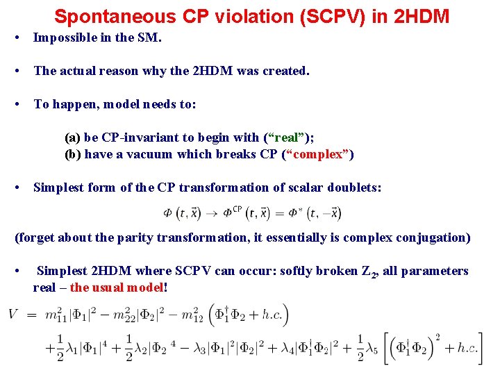 Spontaneous CP violation (SCPV) in 2 HDM • Impossible in the SM. • The