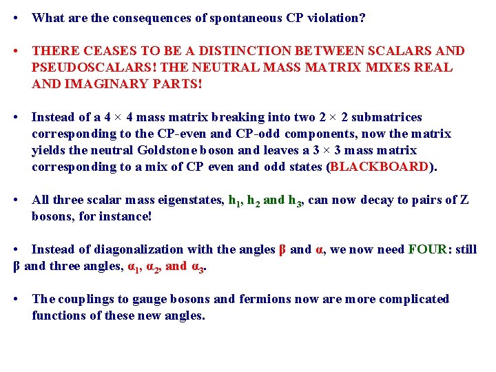  • What are the consequences of spontaneous CP violation? • THERE CEASES TO