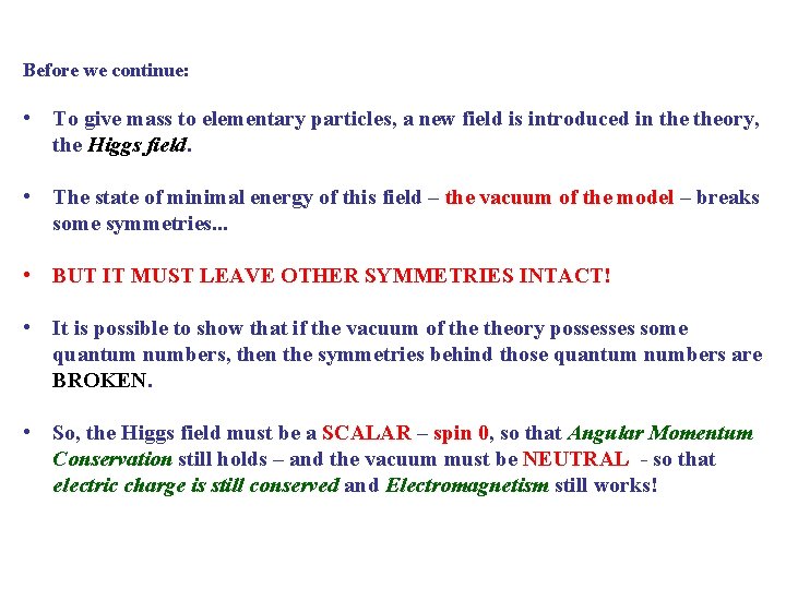 Before we continue: • To give mass to elementary particles, a new field is