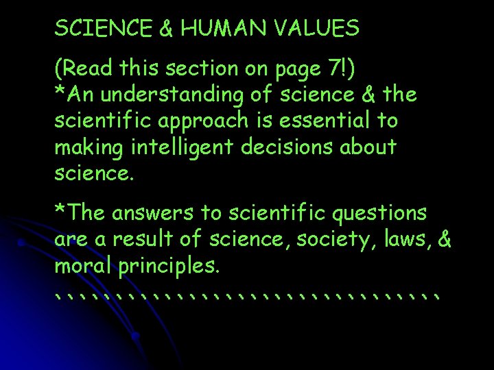 SCIENCE & HUMAN VALUES (Read this section on page 7!) *An understanding of science