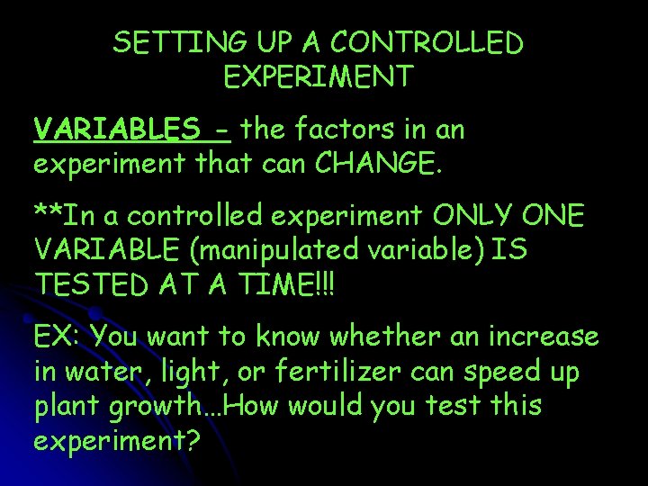 SETTING UP A CONTROLLED EXPERIMENT VARIABLES - the factors in an experiment that can