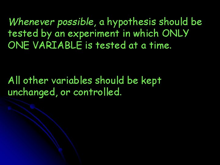 Whenever possible, a hypothesis should be tested by an experiment in which ONLY ONE