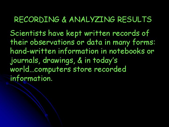 RECORDING & ANALYZING RESULTS Scientists have kept written records of their observations or data