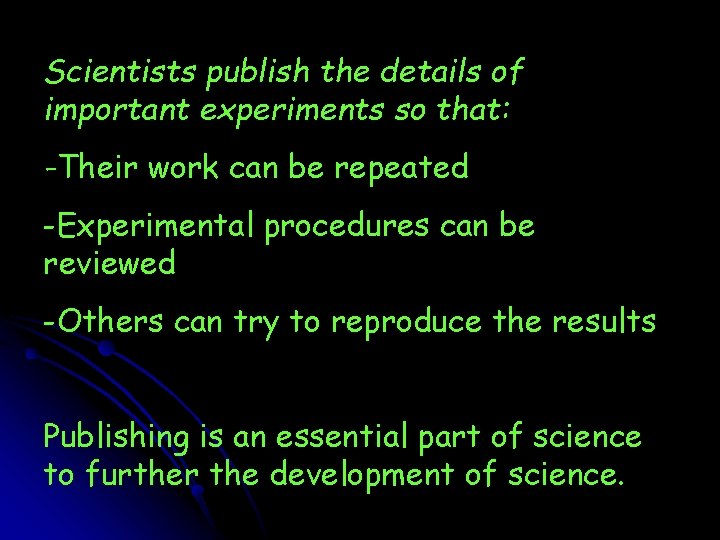 Scientists publish the details of important experiments so that: -Their work can be repeated