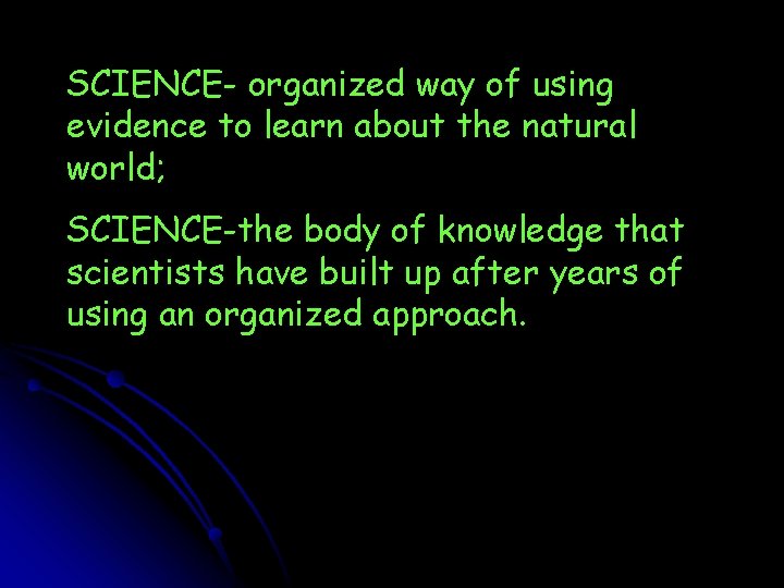 SCIENCE- organized way of using evidence to learn about the natural world; SCIENCE-the body