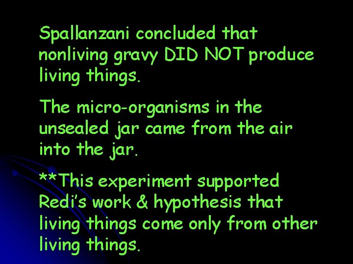 Spallanzani concluded that nonliving gravy DID NOT produce living things. The micro-organisms in the