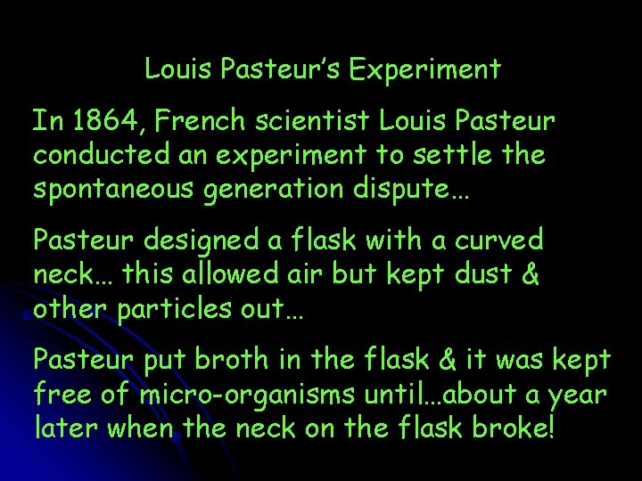 Louis Pasteur’s Experiment In 1864, French scientist Louis Pasteur conducted an experiment to settle