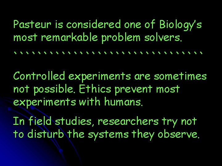 Pasteur is considered one of Biology’s most remarkable problem solvers. ```````````````` Controlled experiments are