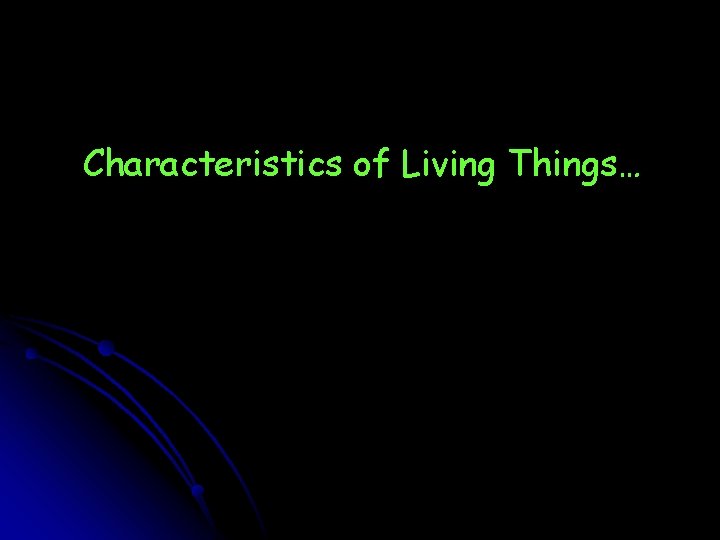 Characteristics of Living Things… 