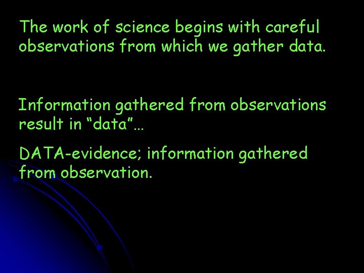 The work of science begins with careful observations from which we gather data. Information