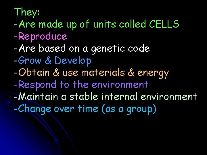 They: -Are made up of units called CELLS -Reproduce -Are based on a genetic