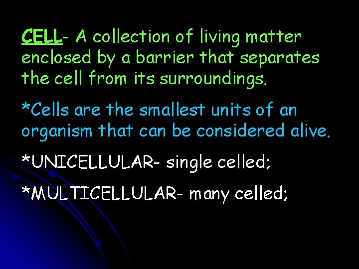 CELL- A collection of living matter enclosed by a barrier that separates the cell