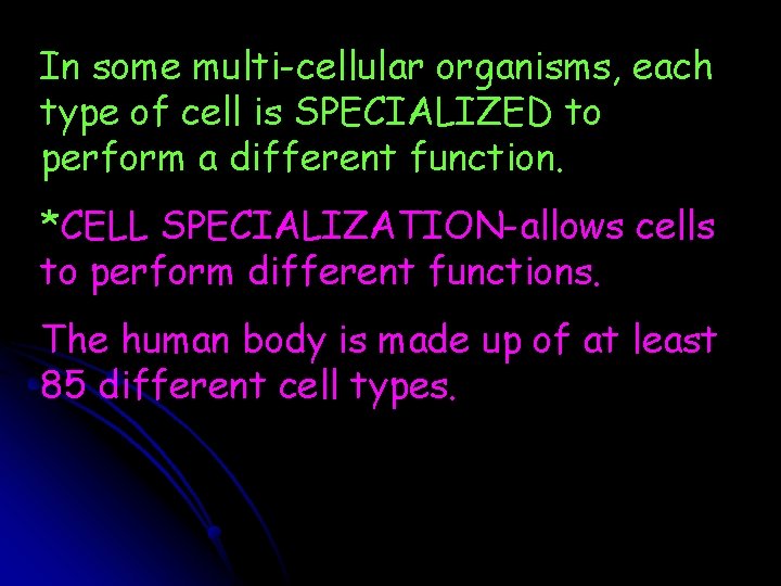 In some multi-cellular organisms, each type of cell is SPECIALIZED to perform a different