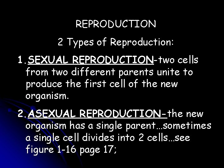 REPRODUCTION 2 Types of Reproduction: 1. SEXUAL REPRODUCTION-two cells from two different parents unite