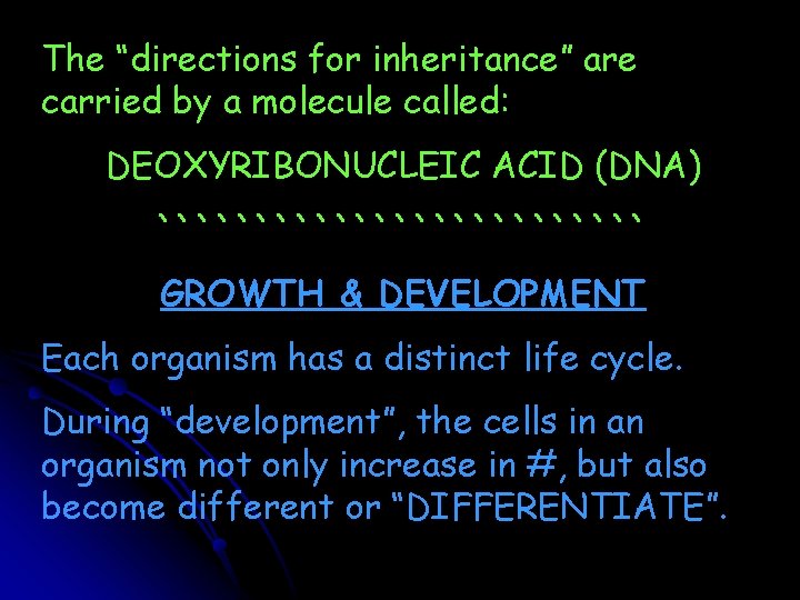 The “directions for inheritance” are carried by a molecule called: DEOXYRIBONUCLEIC ACID (DNA) `````````````