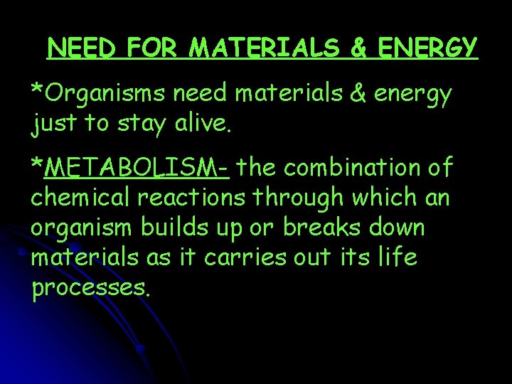 NEED FOR MATERIALS & ENERGY *Organisms need materials & energy just to stay alive.