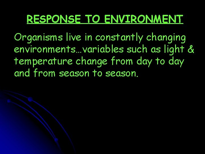 RESPONSE TO ENVIRONMENT Organisms live in constantly changing environments…variables such as light & temperature
