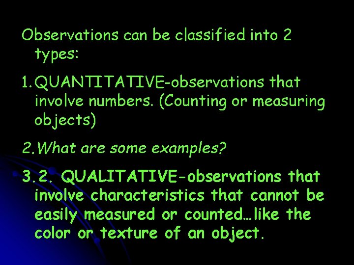 Observations can be classified into 2 types: 1. QUANTITATIVE-observations that involve numbers. (Counting or